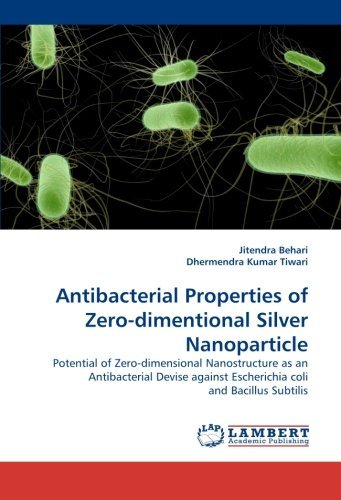 Cover for Dhermendra Kumar Tiwari · Antibacterial Properties of Zero-dimentional Silver Nanoparticle: Potential of Zero-dimensional Nanostructure As an Antibacterial Devise Against Escherichia Coli and Bacillus Subtilis (Paperback Bog) (2010)