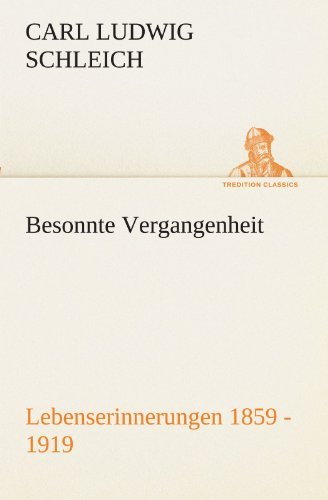 Cover for Carl Ludwig Schleich · Besonnte Vergangenheit: Lebenserinnerungen 1859 - 1919 (Tredition Classics) (German Edition) (Paperback Bog) [German edition] (2012)