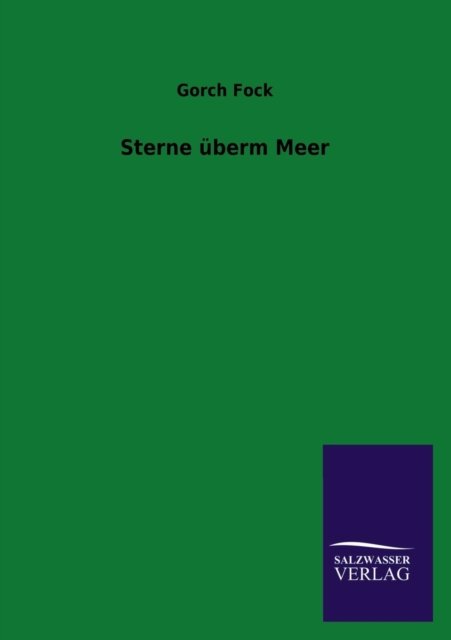 Sterne Uberm Meer - Gorch Fock - Books - Salzwasser-Verlag GmbH - 9783846044193 - August 7, 2013