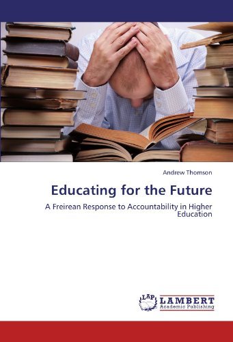 Cover for Andrew Thomson · Educating for the Future: a Freirean Response to Accountability in Higher Education (Paperback Book) (2011)