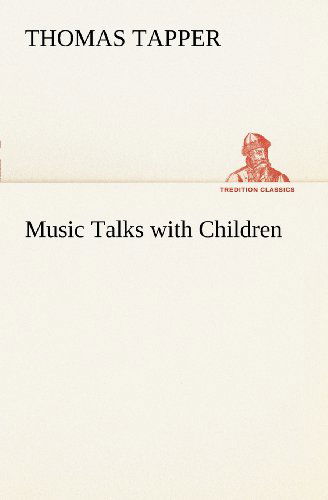 Cover for Thomas Tapper · Music Talks with Children (Tredition Classics) (Paperback Book) (2012)