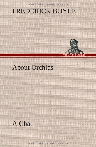 About Orchids a Chat - Frederick Boyle - Böcker - TREDITION CLASSICS - 9783849197193 - 15 januari 2013