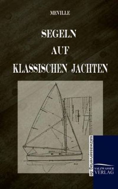 Segeln Auf Klassischen Jachten - Harry De Meville - Books - Salzwasser-Verlag GmbH - 9783861951193 - November 13, 2009