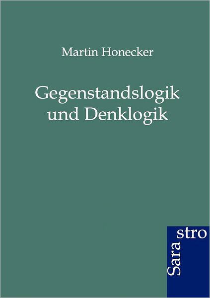 Cover for Martin Honecker · Gegenstandslogik Und Denklogik (Paperback Book) [German edition] (2012)