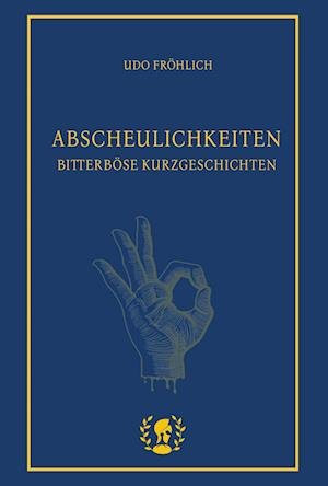 Cover for Udo Fröhlich · Abscheulichkeiten (Bok) (2023)