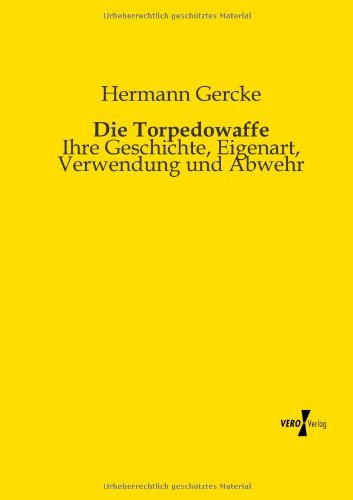 Cover for Hermann Gercke · Die Torpedowaffe: Ihre Geschichte, Eigenart, Verwendung Und Abwehr (Pocketbok) [German edition] (2019)