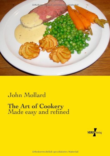 The Art of Cookery: Made easy and refined - John Mollard - Książki - Vero Verlag - 9783957388193 - 20 listopada 2019