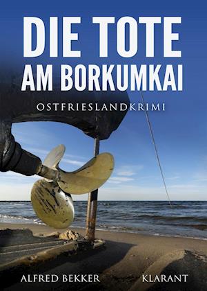 Die Tote am Borkumkai. Ostfrieslandkrimi - Alfred Bekker - Livros - Klarant - 9783965860193 - 1 de setembro de 2019