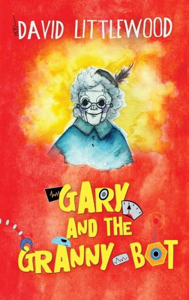 Cover for David Littlewood · Gary And The Granny-Bot (Hardcover Book) (2021)