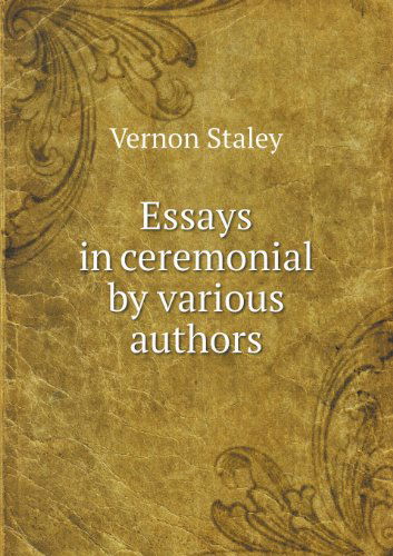 Essays in Ceremonial by Various Authors - Vernon Staley - Books - Book on Demand Ltd. - 9785518480193 - February 24, 2013