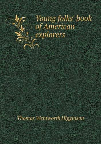 Cover for Thomas Wentworth Higginson · Young Folks' Book of American Explorers (Paperback Book) (2013)