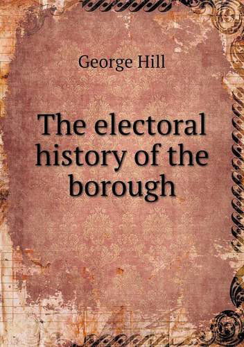 Cover for George Hill · The Electoral History of the Borough (Paperback Book) (2013)