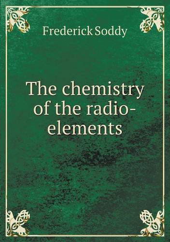 Cover for Frederick Soddy · The Chemistry of the Radio-elements (Pocketbok) (2013)