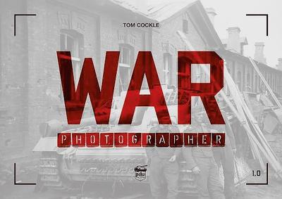 War Photographer 1.0 - War Photographer - Tom Cockle - Książki - PeKo Publishing Kft. - 9786155583193 - 3 maja 2019