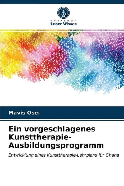 Cover for Mavis Osei · Ein vorgeschlagenes Kunsttherapie-Ausbildungsprogramm (Paperback Book) (2021)