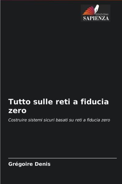 Cover for Gregoire Denis · Tutto sulle reti a fiducia zero (Paperback Book) (2021)