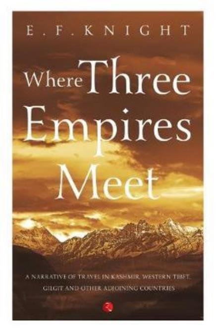 WHERE THREE EMPIRES MEET: Narrative of travel in Kashmir, Western Tibet, Gilgit and other adjoining countries - E. F. Knight - Books - Rupa & Co - 9788129148193 - September 10, 2017