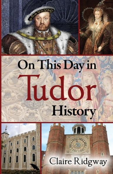 Cover for Claire Ridgway · On This Day in Tudor History (Paperback Book) (2015)