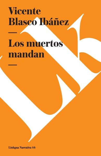 Cover for Vicente Blasco Ibáñez · Los Muertos Mandan (Narrativa) (Spanish Edition) (Taschenbuch) [Spanish edition] (2024)