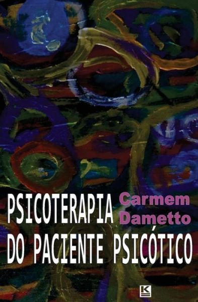 Psicoterapia Do Paciente Psicotico - Carmem Dametto - Kirjat - KBR - 9788581801193 - lauantai 8. kesäkuuta 2013