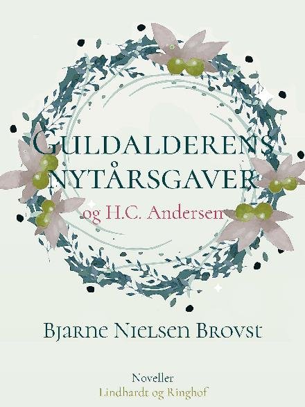 Cover for Bjarne Nielsen Brovst · Guldalderens nytårsgaver og H.C. Andersen (Sewn Spine Book) [1er édition] (2017)