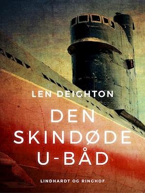 Cover for Len Deighton · Den skindøde u-båd (Sewn Spine Book) [2e uitgave] (2019)