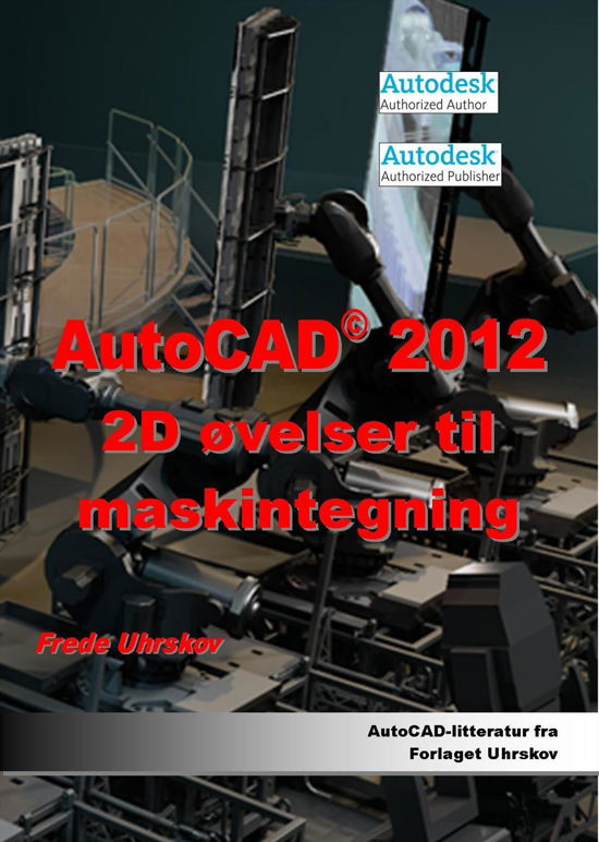 Cover for Frede Uhrskov · AutoCAD 2012 2D øvelser til maskintegning (Paperback Book) [1st edition] (2011)