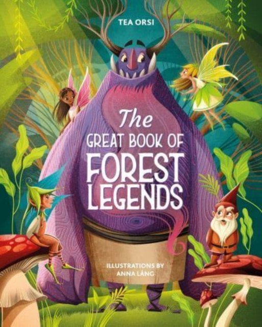 Cover for Tea Orsi · The Great Book of Forest Legends - Great Book of Legends (Hardcover Book) (2023)