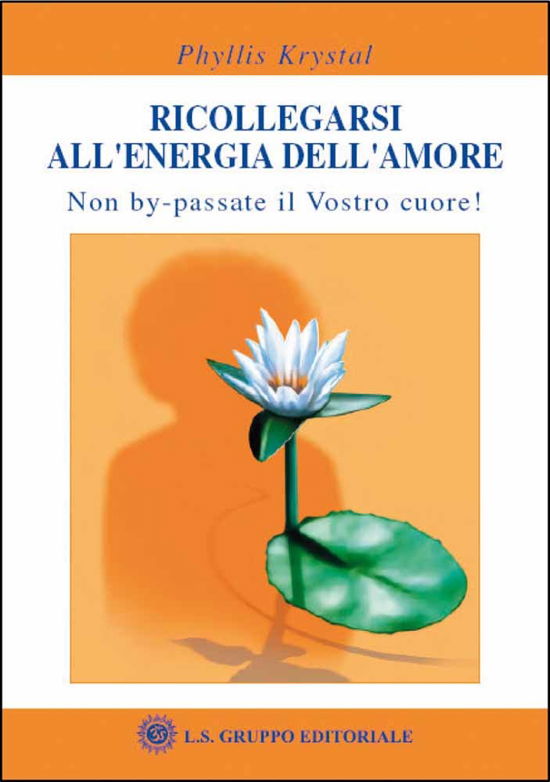 Cover for Phyllis Krystal · Ricollegarsi All'Energia Dell'Amore. Non By-Passate Il Vostro Cuore (Book)