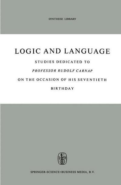 Cover for B H Kazemier · Logic and Language: Studies dedicated to Professor Rudolf Carnap on the Occasion of his Seventieth Birthday - Synthese Library (Gebundenes Buch) [1962 edition] (1962)