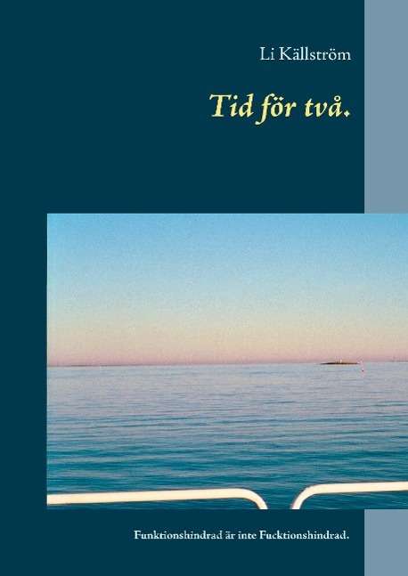 Cover for Li Källström · Tid för två. : funktionshindrad är inte fucktionshindrad (Hardcover Book) (2016)