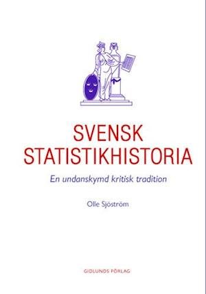 Cover for Olle Sjöström · Svensk statistikhistoria : en undanskymd kritisk tradition (Buch) (2002)