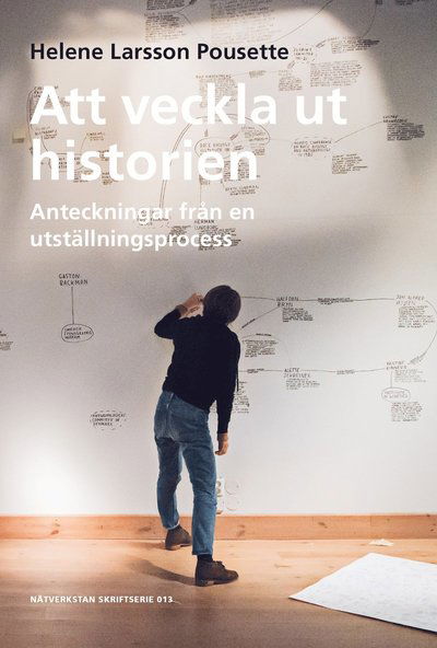 Cover for Helene Larsson Pousette · Att veckla ut historien - Anteckningar från en utställningsprocess (Book) (2021)