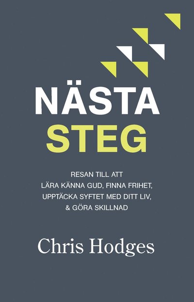 Nästa steg : resan till att lära känna Gud, finna frihet, upptäcka syftet med ditt liv & göra skillnad - Chris Hodges - Książki - Stiftelsen Livets Ord - 9789189071193 - 9 listopada 2020