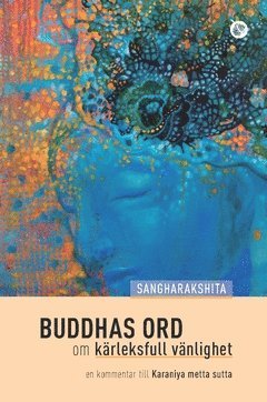 Cover for Sangharakshita · Buddhas ord om kärleksfull vänlighet : en kommentar till Karaniya metta sutta (Buch) (2016)