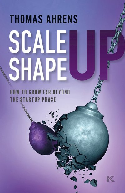 Cover for Thomas  Ahrens · Scale up – shape up : how to grow far beyond the startup phase (Paperback Book) (2024)