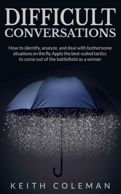 Difficult Conversations - Keith Coleman - Books - Communication & Social Skills - 9789198569193 - September 17, 2019