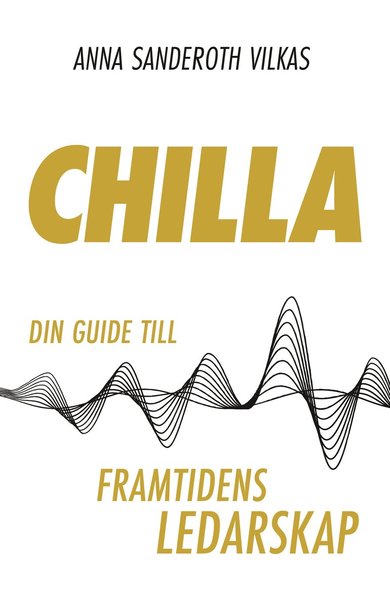 Cover for Anna Sanderoth Vilkas · Chilla - din guide till framtidens ledarskap (Paperback Book) (2021)