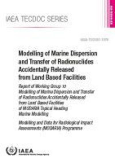 Cover for Iaea · Modelling of Marine Dispersion and Transfer of Radionuclides Accidentally Released from Land Based Facilities - IAEA TECDOC Series (Paperback Bog) (2019)
