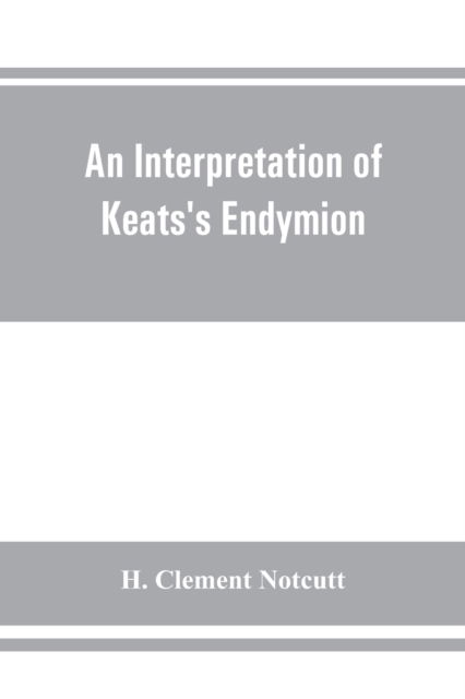 Cover for H Clement Notcutt · An interpretation of Keats's Endymion (Paperback Bog) (2019)