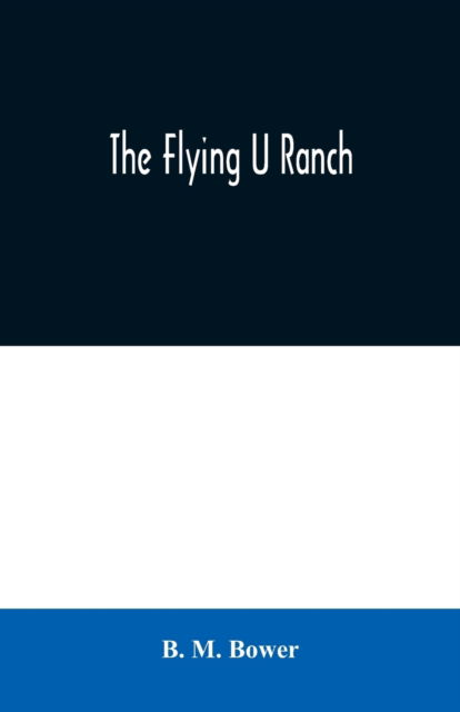 The Flying U Ranch - B M Bower - Livros - Alpha Edition - 9789354020193 - 25 de junho de 2020