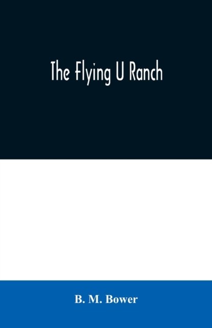 Cover for B M Bower · The Flying U Ranch (Paperback Book) (2020)