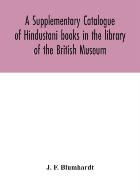 Cover for J F Blumhardt · A Supplementary Catalogue of Hindustani books in the library of the British Museum (Innbunden bok) (2020)