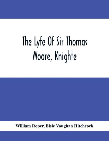 Cover for William Roper · The Lyfe Of Sir Thomas Moore, Knighte (Taschenbuch) (2020)