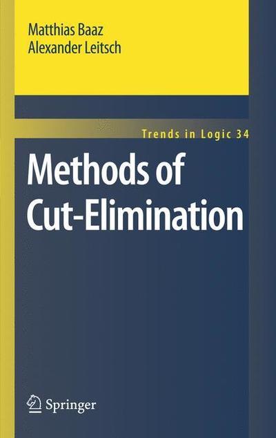 Methods of Cut-Elimination - Trends in Logic - Matthias Baaz - Livros - Springer - 9789400703193 - 17 de janeiro de 2011