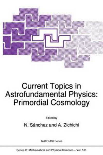 Cover for Norma G Sanchez · Current Topics in Astrofundamental Physics: Primordial Cosmology - NATO Science Series C (Paperback Book) [Softcover reprint of the original 1st ed. 1998 edition] (2012)