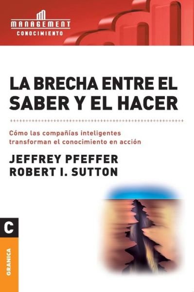 Cover for Jeffrey Pfeffer · La Brecha Entre El Saber Y El Hacer (Paperback Book) (2005)