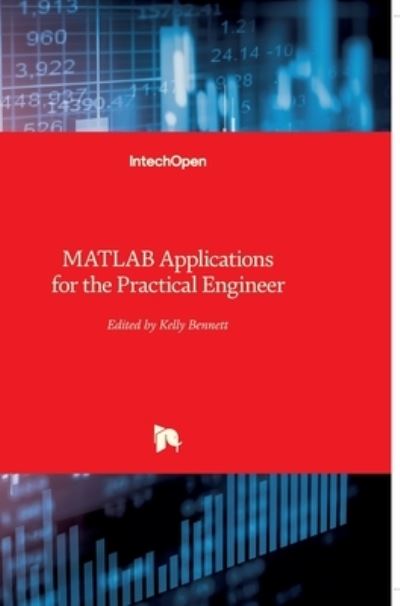 MATLAB: Applications for the Practical Engineer - Kelly Bennett - Books - In Tech - 9789535117193 - September 8, 2014