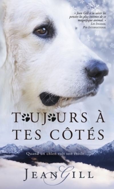 Cover for Jean Gill · Toujours a tes cotes: quand un chien suit son etoile (Hardcover Book) (2016)