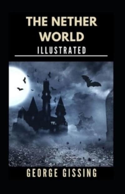 The Nether World - George Gissing - Livres - Independently Published - 9798463403193 - 24 août 2021